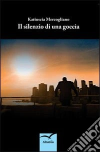 Il silenzio di una goccia libro