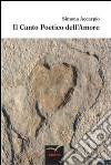 Il canto poetico dell'amore libro