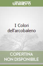 I Colori dell'arcobaleno libro