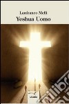 Yeshua uomo libro di Melli Lanfranco