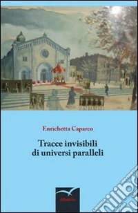 Tracce invisibili di universi paralleli libro