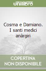 Cosma e Damiano. I santi medici anàrgiri libro