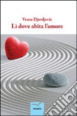 Lì dove abita l'amore libro