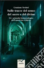 Sulle tracce del senso del sacro e del divino. Per un'analisi fenomenologica dell'esperienza religiosa libro