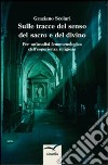 Sulle tracce del senso del sacro e del divino. Per un'analisi fenomenologica dell'esperienza religiosa libro