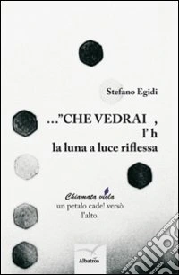 ... «Che vedrai, l'h la luna riflessa» libro
