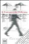 Il fantasma del pellicano libro