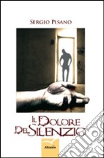 Il dolore del silenzio libro