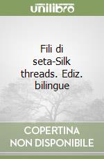 Fili di seta-Silk threads. Ediz. bilingue