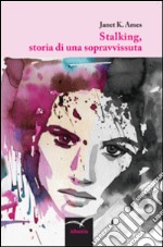 Stalking, storia di una sopravvissuta libro