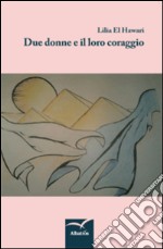 Due donne e il loro coraggio libro