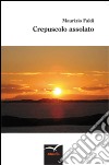 Crepuscolo assolato libro di Faldi Maurizio