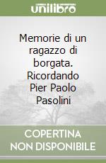 Memorie di un ragazzo di borgata. Ricordando Pier Paolo Pasolini