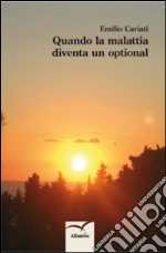 Quando la malattia diventa un optional libro