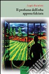 Il profumo dell'erba appena falciata libro di Bertolotti Angelo