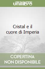 Cristal e il cuore di Imperia libro