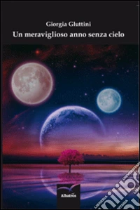 Un meraviglioso anno senza cielo libro