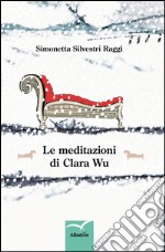 Le meditazioni di Clara Wu libro