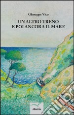 Un altro treno e poi ancora il mare libro