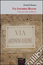 Via Antonino Barone. C'era una volta un Barone libro