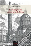 Le famiglie che resero grande Roma libro di Modena Claudio