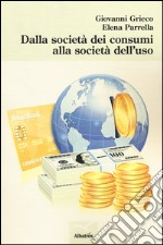 Dalla società dei consumi alla società dell'uso libro