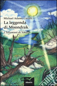 La leggenda di Moondrak. I talismani di Vatura libro