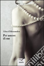 Per amore di me libro