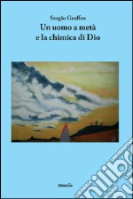 Un uomo a metà e la chimica di Dio