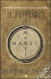 Il futuro dei Marsi-The future of the Marsi. Ediz. bilingue libro