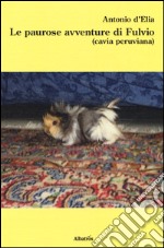 Le paurose avventure di Fulvio (cavia peruviana) libro