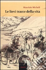 Le lievi tracce della vita libro