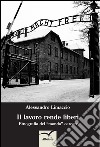 Il lavoro rende liberi. Etnografia del mondo carcere libro di Limaccio Alessandro