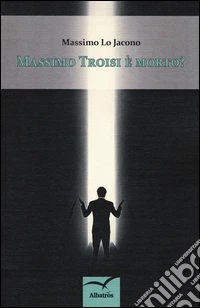 Massimo Troisi è morto?