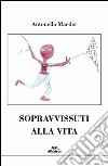 Sopravvissuti alla vita libro di Maeder Antonella