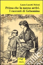 Prima che la nanna arrivi. I racconti di Gelsomina libro