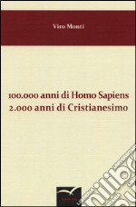 100.000 anni di Homo sapiens 2.000 anni di cristianesimo libro