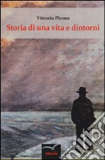 Storia di una vita e dintorni libro