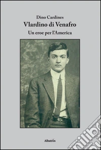 Vlardino di Venafro. Un eroe per l'America libro