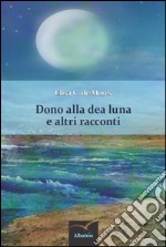 Dono alla dea Luna e altri racconti libro