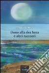 Dono alla dea Luna e altri racconti libro