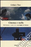 Cinema e nulla. Se il cinema, ovvero che cosa rimane del cinema libro di Tiso Ciriaco