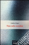 Non solo zombie libro