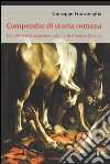 Compendio di storia romana. Dall'alba del cristianesimo alla fine dell'impero romano libro di Francaviglia Giuseppe