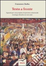 Testo a fronte. Appunti per una proposta di percorso esistenziale. Antologia filosofica (e non solo) libro