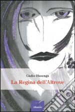 La regina dell'altrove libro