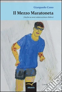 Il mezzo maratoneta (anche se avrei voluto scrivere d'altro) libro