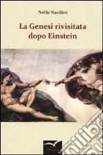 La Genesi rivisitata dopo Einstein libro