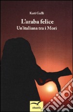 L'araba felice. Un'italiana tra i mori