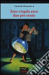 Zero virgola zero due per cento libro di Boccuccia Antonio